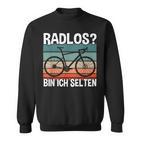 Cycling Fahrradfahrer Radlos Bin Ich Selten Sweatshirt