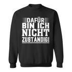 Dafür Bin Ich Nicht Zuständig Sweatshirt