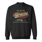 Das Ist Ein Albrecht Ding Das Würdest Du Nicht Verstehen Albrecht Name Sweatshirt