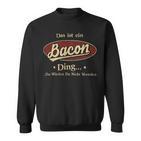 Das Ist Ein Bacon Ding Das Würdest Du Nicht Verstehen Bacon Name Sweatshirt