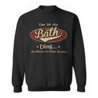 Das Ist Ein Bath Ding Das Würdest Du Nicht Verstehen Bath Name Sweatshirt