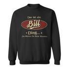 Das Ist Ein Bill Ding Das Würdest Du Nicht Verstehen Bill Name Sweatshirt