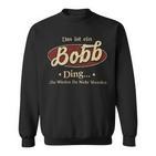 Das Ist Ein Bobb Ding Das Würdest Du Nicht Verstehen Bobb Name Sweatshirt