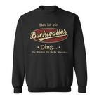 Das Ist Ein Buckwalter Ding Das Würdest Du Nicht Verstehen Buckwalter Name Sweatshirt