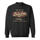 Das Ist Ein Bueche Ding Das Würdest Du Nicht Verstehen Bueche Name Sweatshirt