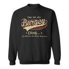 Das Ist Ein Burgey Ding Das Würdest Du Nicht Verstehen Burgey Name Sweatshirt