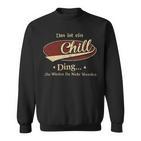 Das Ist Ein Chill Ding Das Würdest Du Nicht Verstehen Chill Name Sweatshirt