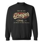 Das Ist Ein Dreger Ding Das Würdest Du Nicht Verstehen Dreger Name Sweatshirt