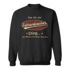 Das Ist Ein Fehrenbacher Ding Das Würdest Du Nicht Verstehen Fehrenbacher Name Sweatshirt