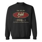 Das Ist Ein Feld Ding Das Würdest Du Nicht Verstehen Feld Name Sweatshirt