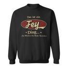 Das Ist Ein Fey Ding Das Würdest Du Nicht Verstehen Fey Name Sweatshirt