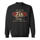 Das Ist Ein Fix Ding Das Würdest Du Nicht Verstehen Fix Name Sweatshirt