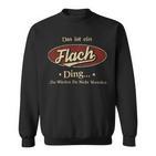 Das Ist Ein Flach Ding Das Würdest Du Nicht Verstehen Flach Name Sweatshirt