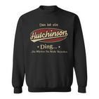 Das Ist Ein Hutchinson Ding Das Würdest Du Nicht Verstehen Hutchinson Name Sweatshirt