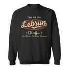 Das Ist Ein Lebrun Ding Das Würdest Du Nicht Verstehen Lebrun Name Sweatshirt