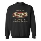 Das Ist Ein Maxim Ding Das Würdest Du Nicht Verstehen Maxim Name Sweatshirt