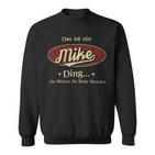 Das Ist Ein Mike Ding Das Würdest Du Nicht Verstehen Mike Name Sweatshirt