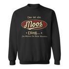 Das Ist Ein Moos Ding Das Würdest Du Nicht Verstehen Moos Name Sweatshirt