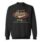 Das Ist Ein Mora Ding Das Würdest Du Nicht Verstehen Mora Name Sweatshirt