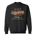 Das Ist Ein Oldenburg Ding Das Würdest Du Nicht Verstehen Oldenburg Name Sweatshirt