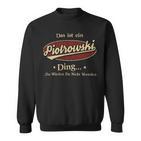 Das Ist Ein Piotrowski Ding Das Würdest Du Nicht Verstehen Piotrowski Name Sweatshirt