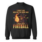 I Didn't Ask How Big The Room Was I Said I Cast Fireball Sweatshirt