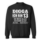 With Digga Ich Bin 13 Ich Weiß Alles Ich Kann Alles 13Th Birthday Sweatshirt