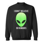 I Don't Believe In Humans T Sweatshirt