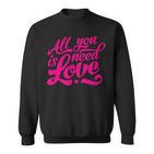 Enjoy All We Need Is Love You Need Love Spread Love Graphic Sweatshirt