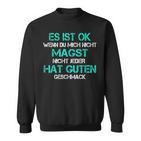 Es Ist Ok Wenn Du Mich Nicht Magst Sweatshirt