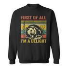 First Of All I'm A Delight Sweatshirt