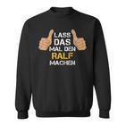 First Name Ralf Lass Das Mal Den Ralf Machen Sweatshirt