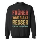 Früher War Alles Besser Ich Binon Früher Sweatshirt