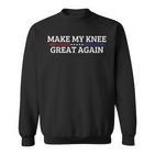 Make My Knee Great Again A Broken Knee Recovery Sweatshirt