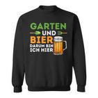 Garten Und Bier Darum Bin Ich Hier Gärtner Hobbygärtner Sweatshirt