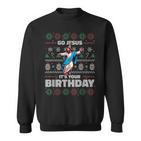 Go Jesus It's Your Birthday Fun Ugly Christmas Sweater Meme Sweatshirt