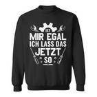 Handwerker Werkstatt Ist Mir Egal Ich Las Das Jetzt So Sweatshirt