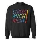 Hetz Mich Nicht Mir Doch Egal Chill Bro Stress Mich Nicht Sweatshirt