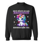 Heute Möchte Ich Was Mit Menschen Machen Schubsen Einhorn Sweatshirt