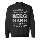 Ich Bin Dieser Legendary Bergmannon Dem Alle Reden S Sweatshirt