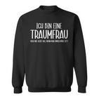 Ich Bin Eine Traumfrau Weil Ich Müde Bin Ironie Sweatshirt