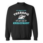 Ich Brauche Keine Therapie Ich Muss Nur Auf Kreuzfahrt Sweatshirt