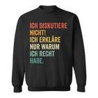 Ich Diskutiere Nicht Ich Erkläre Nur Warum Ich Recht Hab Sweatshirt