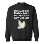 Ich Habe Mir Dann Mal Weltfrieden Wünscht Ich H S Sweatshirt