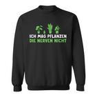 Ich Mag Pflanzen Die Nerven Nicht Hobbygärtnerin Sweatshirt