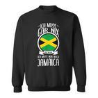 Ich Muss Gar Nix Ich Muss Nur Nach Jamaica Sweatshirt