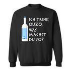 Ich Trink Ouzo Was Machst Du So Greek Ouzo Bottle Sweatshirt