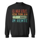 Ist Mir Egal Ich Bin Eh Bald In Retire Sweatshirt