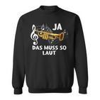 Ja Das Muss So Laut Trumpete Music Sweatshirt