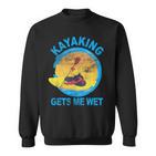 Kayaking Gets Me Wet Sweatshirt